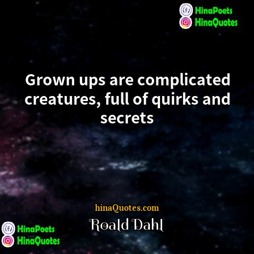 Roald Dahl Quotes | Grown ups are complicated creatures, full of